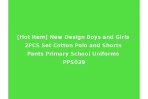 [Hot Item] New Design Boys and Girls 2PCS Set Cotton Polo and Shorts Pants Primary School Uniforms PPS039