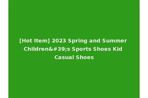 [Hot Item] 2023 Spring and Summer Children's Sports Shoes Kid Casual Shoes