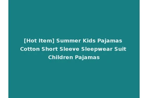 [Hot Item] Summer Kids Pajamas Cotton Short Sleeve Sleepwear Suit Children Pajamas