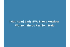 [Hot Item] Lady EVA Shoes Outdoor Women Shoes Fashion Style