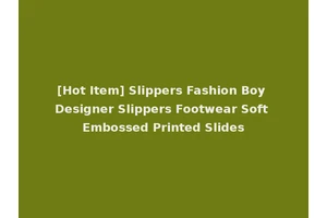 [Hot Item] Slippers Fashion Boy Designer Slippers Footwear Soft Embossed Printed Slides