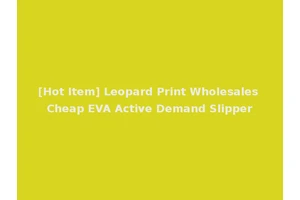 [Hot Item] Leopard Print Wholesales Cheap EVA Active Demand Slipper