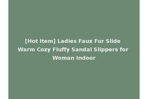 [Hot Item] Ladies Faux Fur Slide Warm Cozy Fluffy Sandal Slippers for Woman Indoor