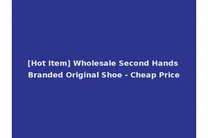 [Hot Item] Wholesale Second Hands Branded Original Shoe - Cheap Price