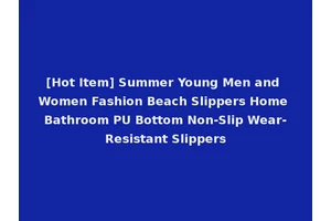 [Hot Item] Summer Young Men and Women Fashion Beach Slippers Home Bathroom PU Bottom Non-Slip Wear-Resistant Slippers