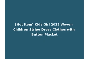 [Hot Item] Kids Girl 2022 Woven Children Stripe Dress Clothes with Button Placket
