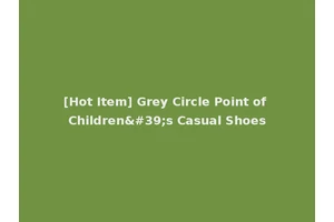 [Hot Item] Grey Circle Point of Children's Casual Shoes