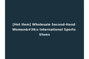 [Hot Item] Wholesale Second-Hand Women's International Sports Shoes