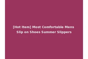 [Hot Item] Most Comfortable Mens Slip on Shoes Summer Slippers