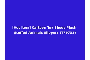 [Hot Item] Cartoon Toy Shoes Plush Stuffed Animals Slippers (TF9733)