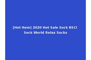 [Hot Item] 2020 Hot Sale Sock BSCI Sock World Relax Socks