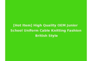 [Hot Item] High Quality OEM Junior School Uniform Cable Knitting Fashion British Style