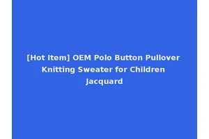 [Hot Item] OEM Polo Button Pullover Knitting Sweater for Children Jacquard