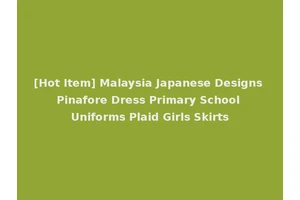 [Hot Item] Malaysia Japanese Designs Pinafore Dress Primary School Uniforms Plaid Girls Skirts