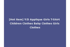 [Hot Item] Y/D Applique Girls T-Shirt Children Clothes Baby Clothes Girls Clothes