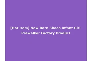 [Hot Item] New Born Shoes Infant Girl Prewalker Factory Product