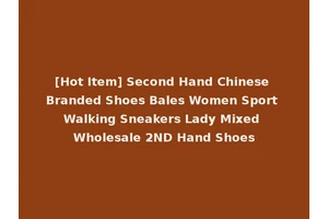 [Hot Item] Second Hand Chinese Branded Shoes Bales Women Sport Walking Sneakers Lady Mixed Wholesale 2ND Hand Shoes