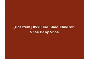 [Hot Item] 0520 Kid Shoe Children Shoe Baby Shoe