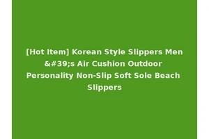 [Hot Item] Korean Style Slippers Men's Air Cushion Outdoor Personality Non-Slip Soft Sole Beach Slippers