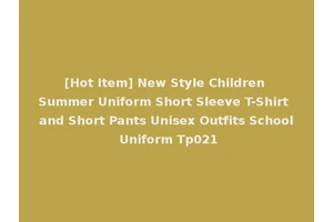 [Hot Item] New Style Children Summer Uniform Short Sleeve T-Shirt and Short Pants Unisex Outfits School Uniform Tp021