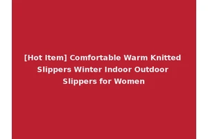 [Hot Item] Comfortable Warm Knitted Slippers Winter Indoor Outdoor Slippers for Women