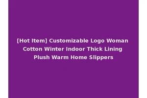 [Hot Item] Customizable Logo Woman Cotton Winter Indoor Thick Lining Plush Warm Home Slippers