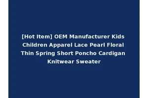 [Hot Item] OEM Manufacturer Kids Children Apparel Lace Pearl Floral Thin Spring Short Poncho Cardigan Knitwear Sweater
