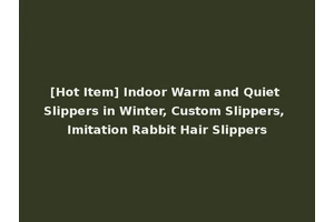 [Hot Item] Indoor Warm and Quiet Slippers in Winter, Custom Slippers, Imitation Rabbit Hair Slippers