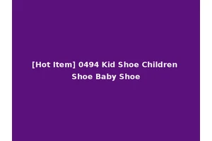 [Hot Item] 0494 Kid Shoe Children Shoe Baby Shoe