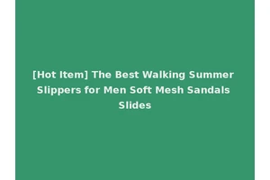 [Hot Item] The Best Walking Summer Slippers for Men Soft Mesh Sandals Slides