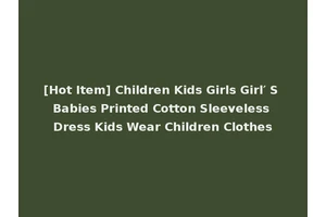 [Hot Item] Children Kids Girls Girl′ S Babies Printed Cotton Sleeveless Dress Kids Wear Children Clothes