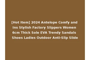 [Hot Item] 2024 Antelope Comfy and Ins Stylish Factory Slippers Women 6cm Thick Sole EVA Trendy Sandals Shoes Ladies Outdoor Anti-Slip Slide
