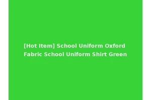 [Hot Item] School Uniform Oxford Fabric School Uniform Shirt Green
