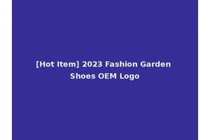 [Hot Item] 2023 Fashion Garden Shoes OEM Logo