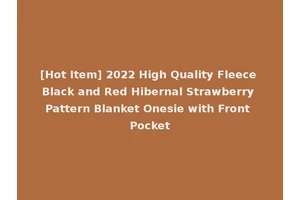 [Hot Item] 2022 High Quality Fleece Black and Red Hibernal Strawberry Pattern Blanket Onesie with Front Pocket