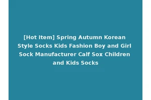[Hot Item] Spring Autumn Korean Style Socks Kids Fashion Boy and Girl Sock Manufacturer Calf Sox Children and Kids Socks
