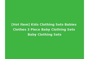 [Hot Item] Kids Clothing Sets Babies Clothes 3 Piece Baby Clothing Sets Baby Clothing Sets