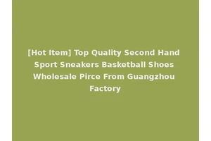 [Hot Item] Top Quality Second Hand Sport Sneakers Basketball Shoes Wholesale Pirce From Guangzhou Factory