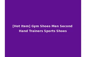 [Hot Item] Gym Shoes Men Second Hand Trainers Sports Shoes