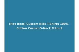 [Hot Item] Custom Kids T-Shirts 100% Cotton Casual O-Neck T-Shirt