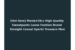 [Hot Item] Men's High Quality Sweatpants Loose Fashion Brand Straight Casual Sports Trousers Men