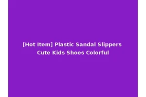 [Hot Item] Plastic Sandal Slippers Cute Kids Shoes Colorful