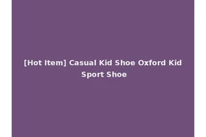 [Hot Item] Casual Kid Shoe Oxford Kid Sport Shoe