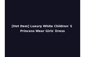 [Hot Item] Luxury White Children′ S Princess Wear Girls′ Dress