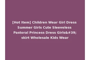 [Hot Item] Children Wear Girl Dress Summer Girls Cute Sleeveless Pastoral Princess Dress Girls'skirt Wholesale Kids Wear