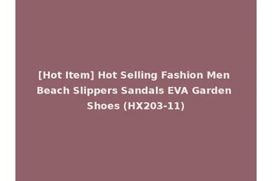 [Hot Item] Hot Selling Fashion Men Beach Slippers Sandals EVA Garden Shoes (HX203-11)
