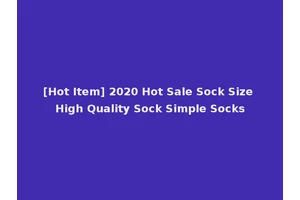 [Hot Item] 2020 Hot Sale Sock Size High Quality Sock Simple Socks