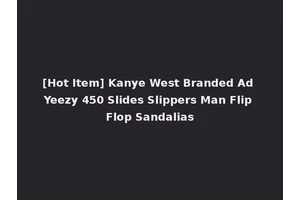 [Hot Item] Kanye West Branded Ad Yeezy 450 Slides Slippers Man Flip Flop Sandalias