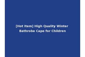 [Hot Item] High Quality Winter Bathrobe Cape for Children
