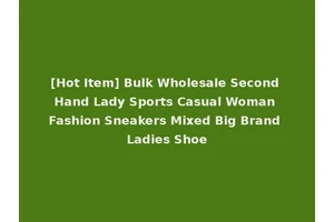 [Hot Item] Bulk Wholesale Second Hand Lady Sports Casual Woman Fashion Sneakers Mixed Big Brand Ladies Shoe